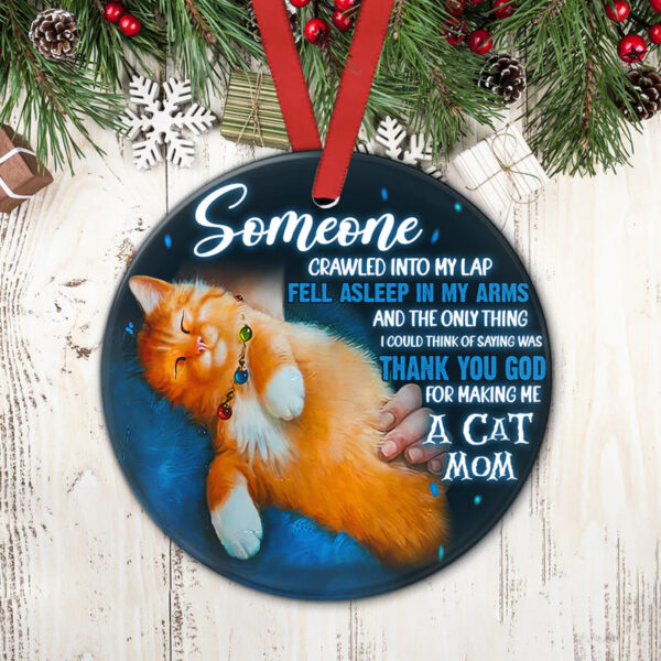 Cat Mom Someone Crawled Into My Lap, Fell Asleep In My Arms Ceramic Ornament