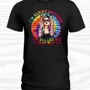 Im Blunt Because God Rolled Me That Way Hippie Shirt 1