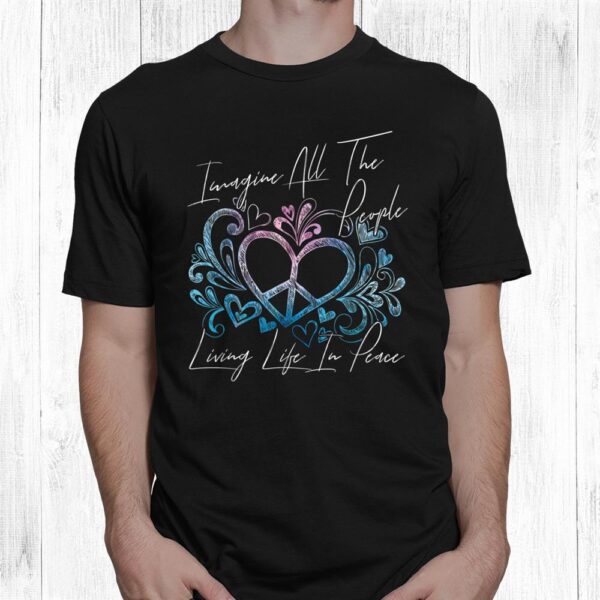 Imagine Hippie People Living Life In Peace And Love Shirt