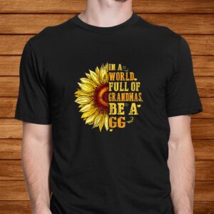 In A World Full Of Grandmas Be A Gg Sunflower Hippie Shirt 1