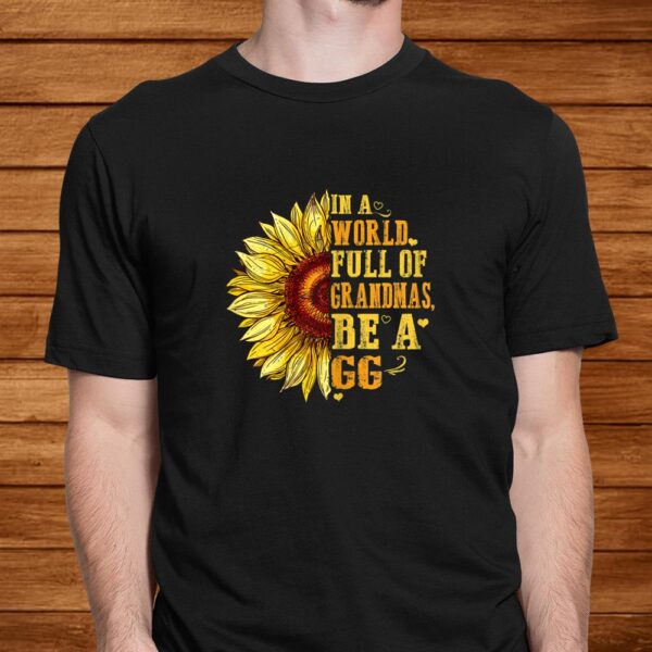 In A World Full Of Grandmas Be A Gg Sunflower Hippie Shirt
