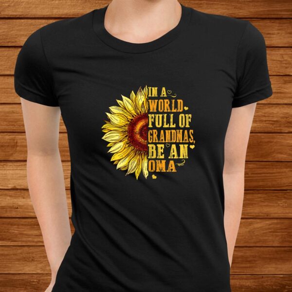 In A World Full Of Grandmas Be An Oma Sunflower Hippie Shirt