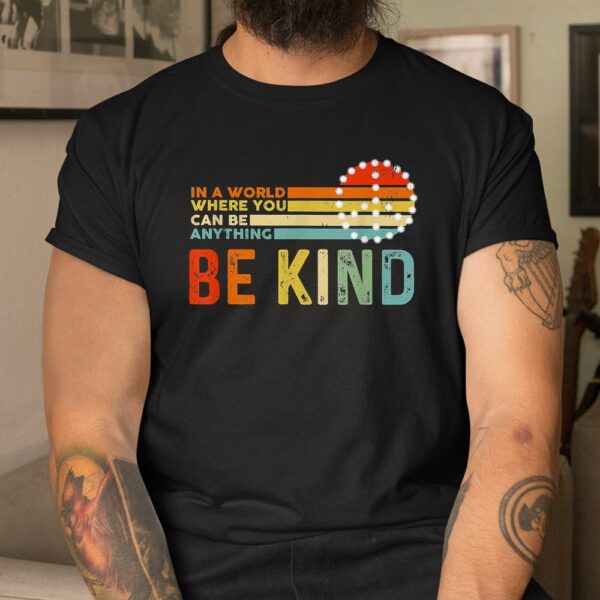 In A World Where You Can Be Anything Be Kind Vintage Hippie Shirt