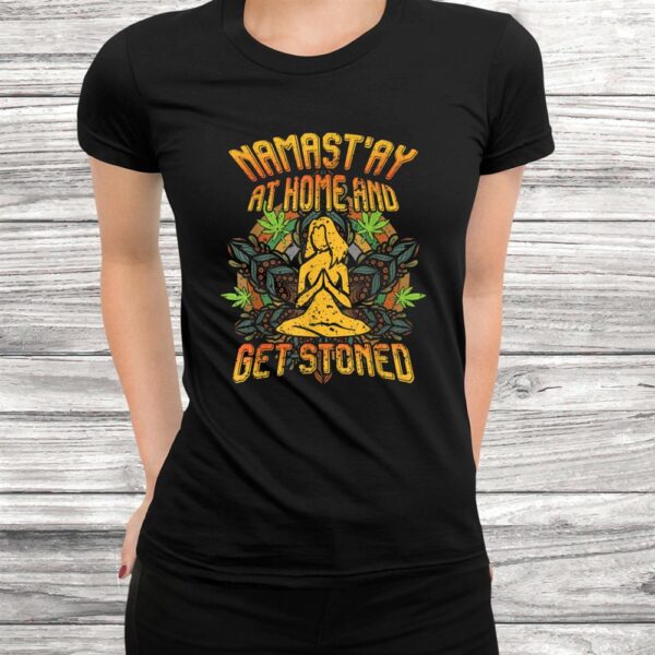 Namastay At Home And Get Sroned Weed Smoking Hippie Yoga Shirt
