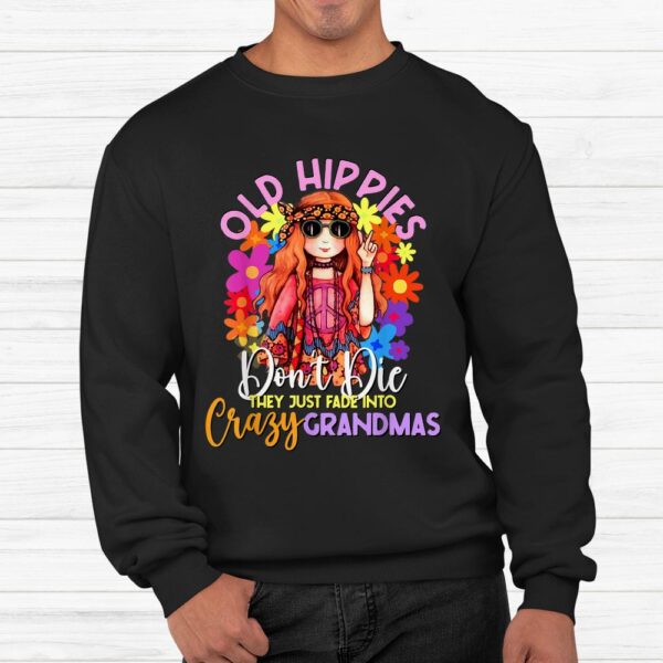 Old Hippies Don’t Die Crazy Grandmas Flower Child 60s Party Shirt
