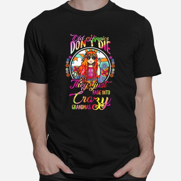 Old Hippies Don’t Die They Just Fade Into Crazy Grandmas Shirt