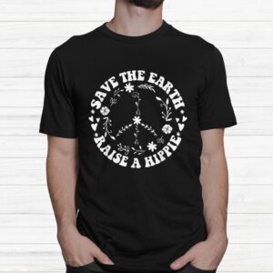 Save The Earth Raise A Hippie Shirt 1