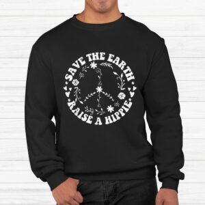 Save The Earth Raise A Hippie Shirt 2