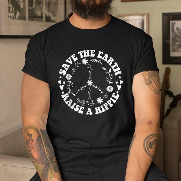 Save The Earth Raise A Hippie Shirt