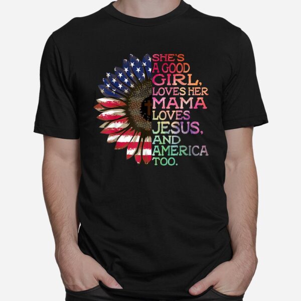 She’s A Good Girl Loves Her Mama Jesus And America Too Hippie Shirt