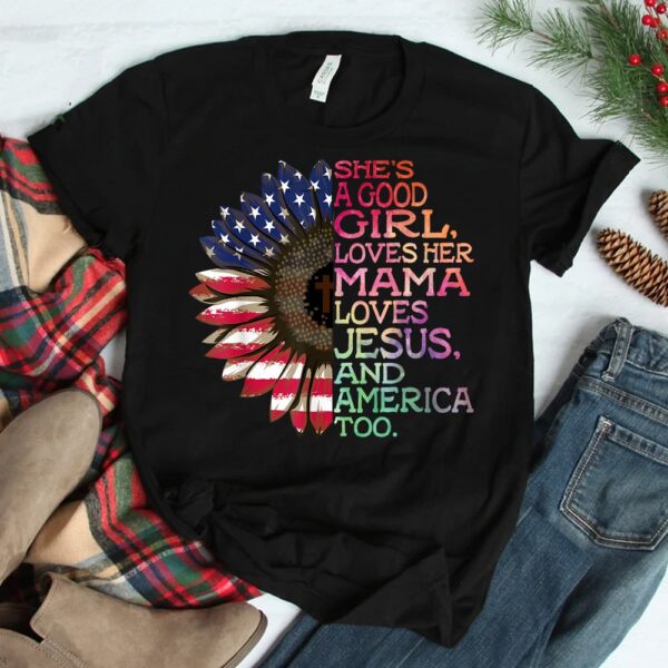 She’s A Good Girl Loves Her Mama Jesus And America Too Hippie Shirt