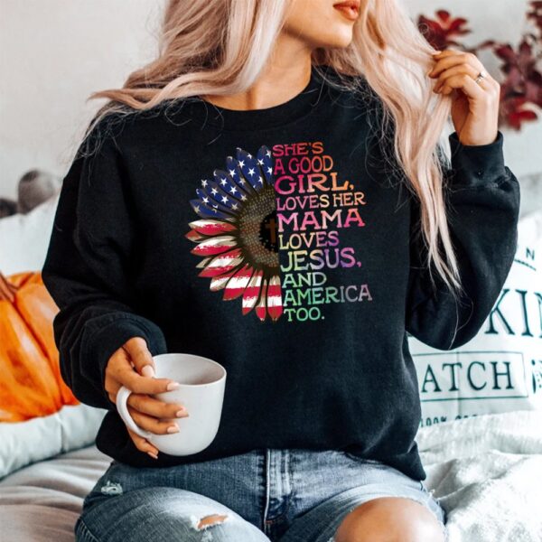 She’s A Good Girl Loves Her Mama Jesus And America Too Hippie Shirt