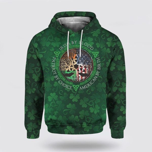 St Patrick’s Day Hoodie Irish By Blood American By Patriot 3D All Over Print Hoodie