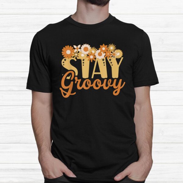 Stay Groovy Positive Mind Happy Life Retro Sunflower Hippie Shirt