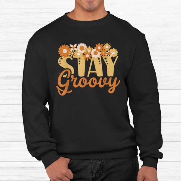 Stay Groovy Positive Mind Happy Life Retro Sunflower Hippie Shirt