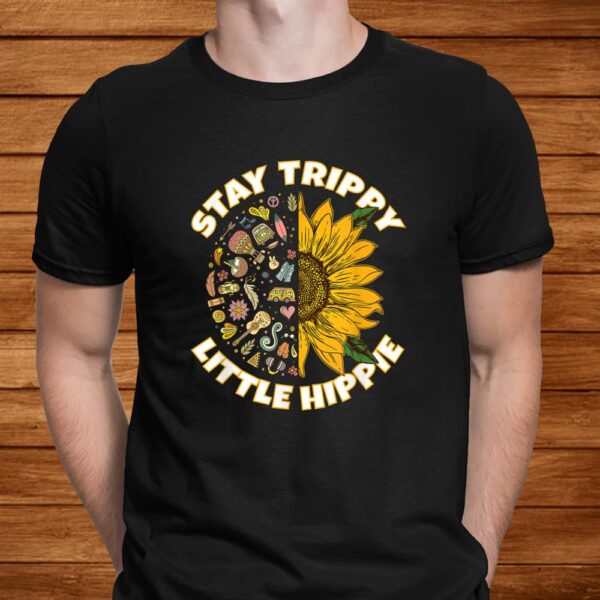 Stay Trippy Little Hippie Hippies Peace Sunflower Hippy Shirt