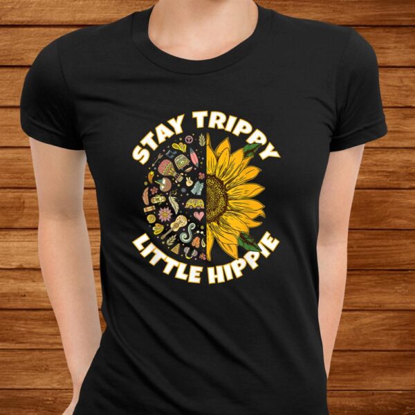 Stay Trippy Little Hippie Hippies Peace Sunflower Hippy Shirt