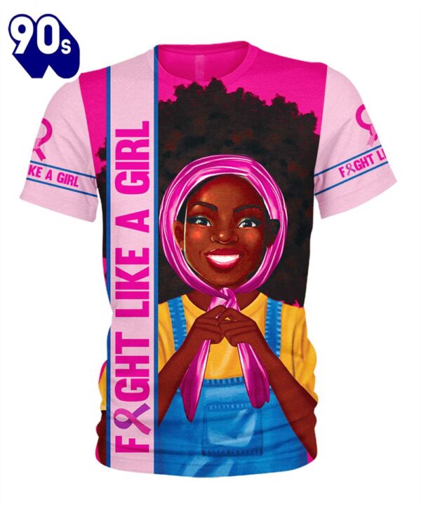 Breast Cancer Fight Like A Black Girl Powerful – Breast Cancer Awareness 3D All Over Print Shirt