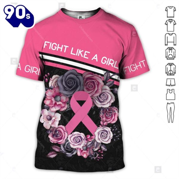 Breast Cancer Fight Like A Girl Rose Pink Ribbon – Breast Cancer Awareness 3D All Over Print Shirt