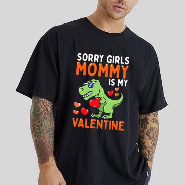 Happy Valentine’s Day Sorry Girls Mommy Is My Valentine Funny 2024 T-Shirt