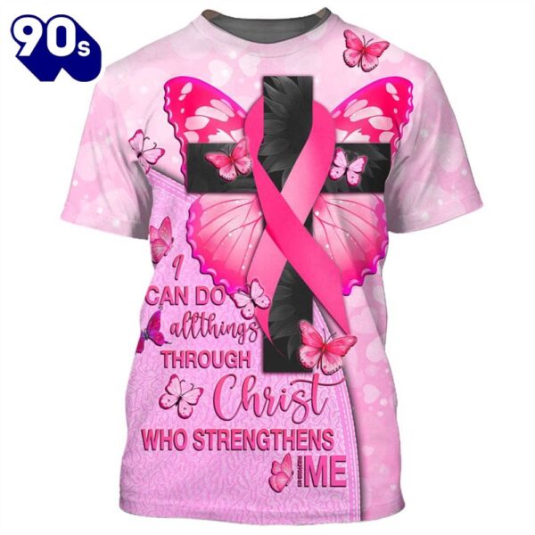 I Can Do All Things Through Christ – Breast Cancer Awareness 3D All Over Print Shirt