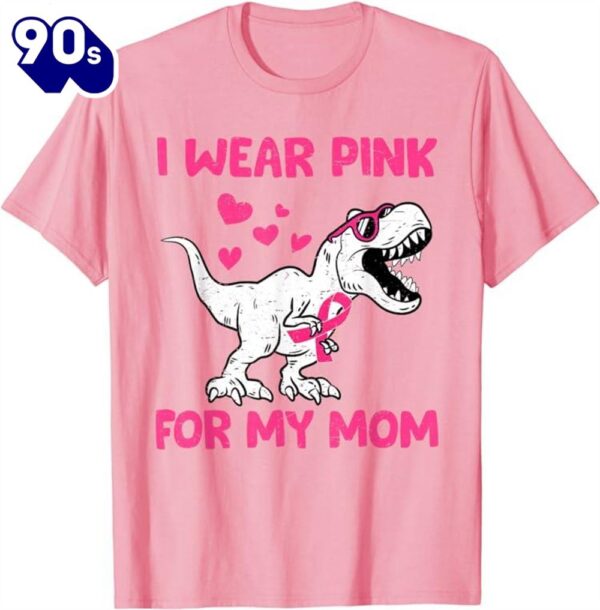 I Wear Pink For My Mom Dinosaur Cute Breast Cancer Awareness Shirt