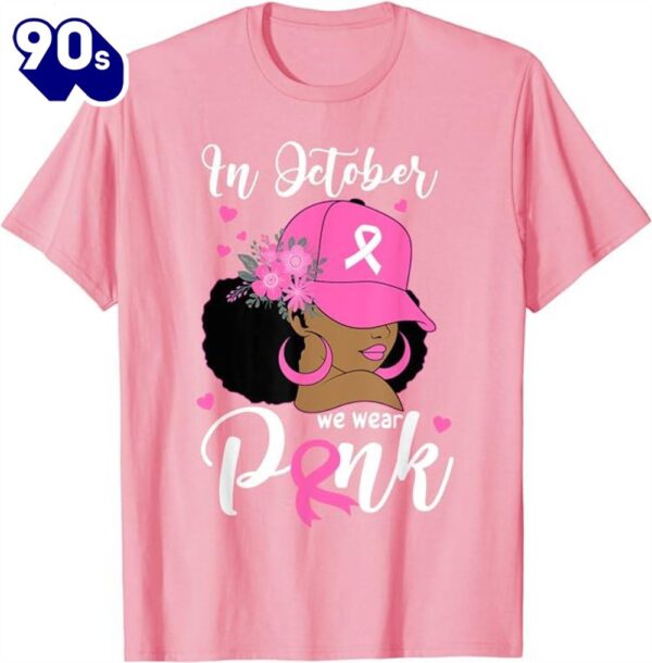 In October We Wear Pink Breast Cancer Awareness Black Women Shirt
