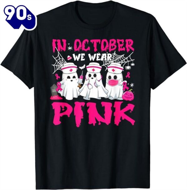 In October We Wear Pink Nurse Ghost Halloween Breast Cancer Shirt
