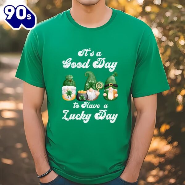 It’s A Good Day To Have A Lucky Day, St Patricks Day Gnome T-shirt