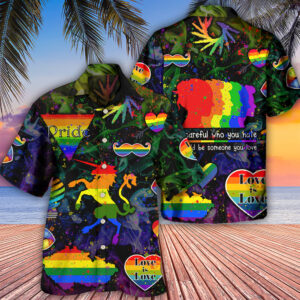 LGBT Be Careful Who You Hate Style Hawaiian Shirt 2