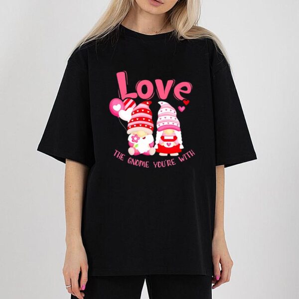 Love You The Gnome You’re With Valentine Shirt