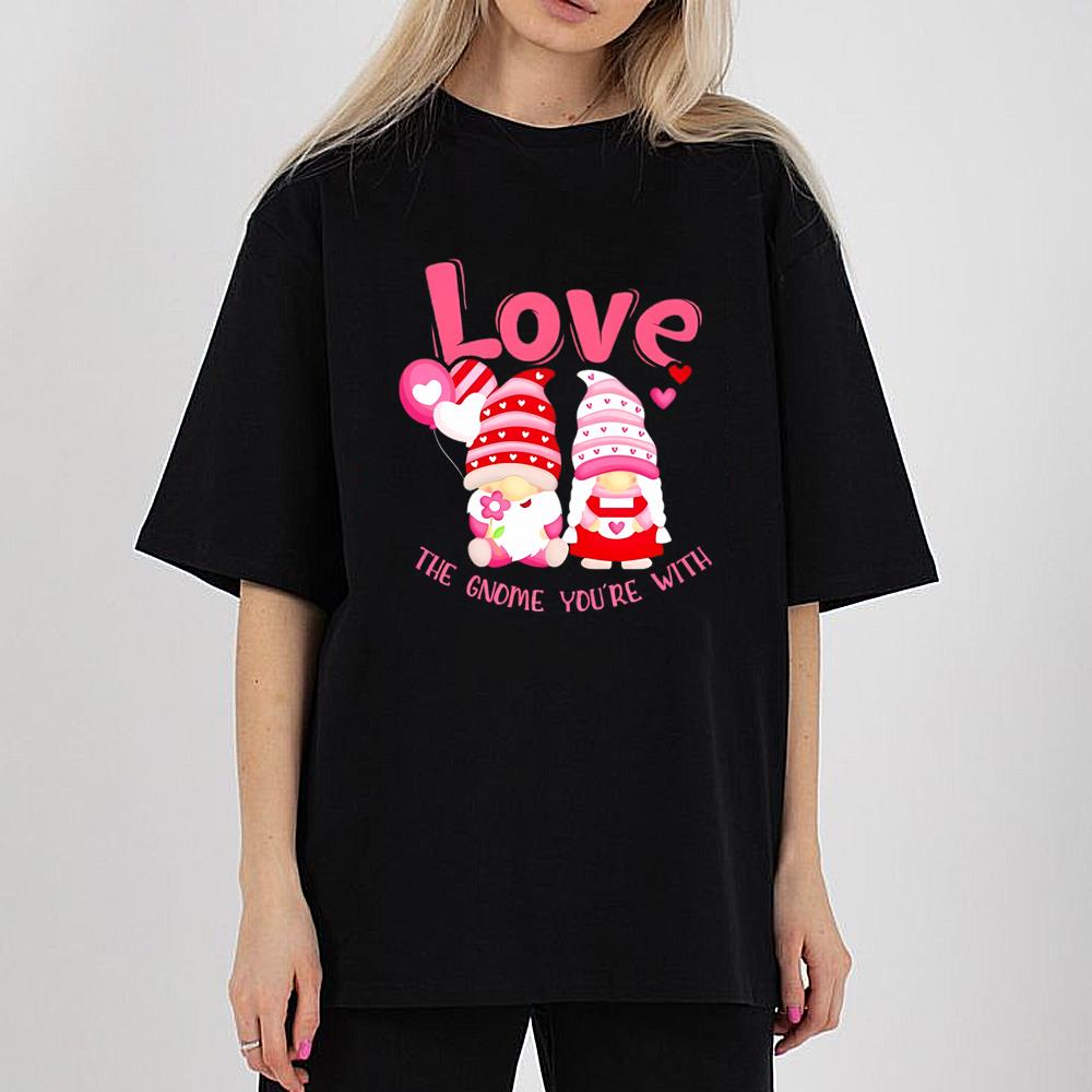 Love You The Gnome You're With Valentine Shirt