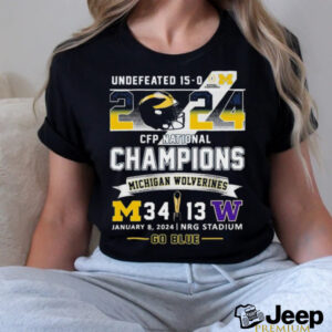 Official Undefeated 15 0 2024 Cfp National Champions Go Blue Michigan Wolverines 34 13 Washington Shirt