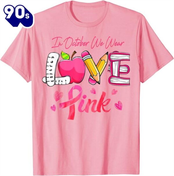 Pink Ribbon Teacher Breast Cancer Awareness We Wear Pink Shirt
