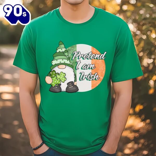Pretend I am Irish Funny Gnome St Patricks Day T-Shirt