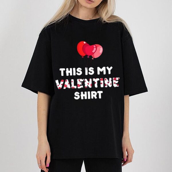 This Is My Valentine Shirt Funny Valentines Gift Men Women T-Shirt