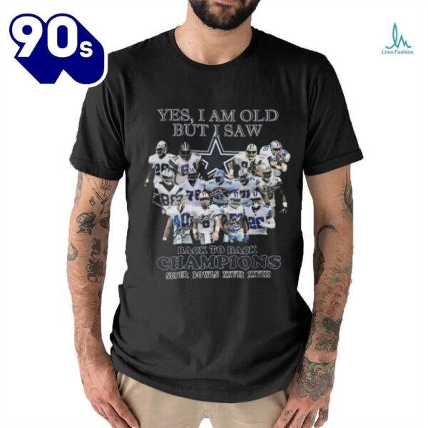 Yes I Am Old But I Saw Dallas Cowboys Back To Back Champions Super Bowls Xxvii Xxviii 2024 T Shirt