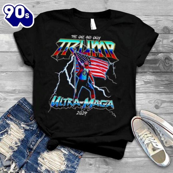 the one and only Trump ultra maga 2024 shirt