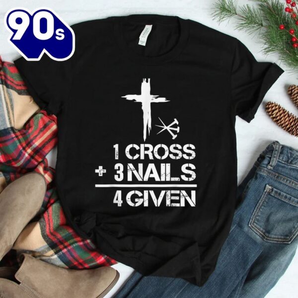 1 Cross 3 Nails Forgiven Christian Easter Shirt