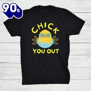 Chick You Out Easter Chicken Happy Easter Egg Shirt
