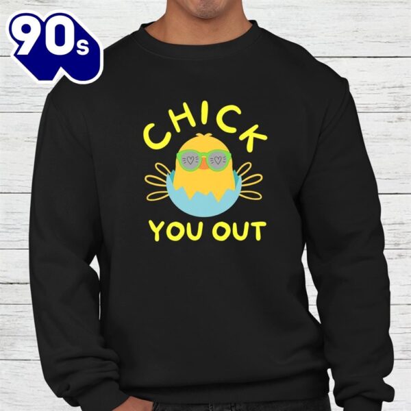 Chick You Out Easter Chicken Happy Easter Egg Shirt