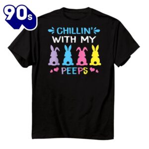 Chillin With My Peep Happy Easter Day Shirt 1