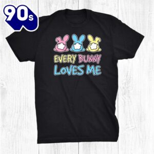 Every Bunny Loves Me Cute Easter Bunny Buns Fluffy Tails Shirt 1