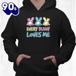 Every Bunny Loves Me Cute Easter Bunny Buns Fluffy Tails Shirt 4