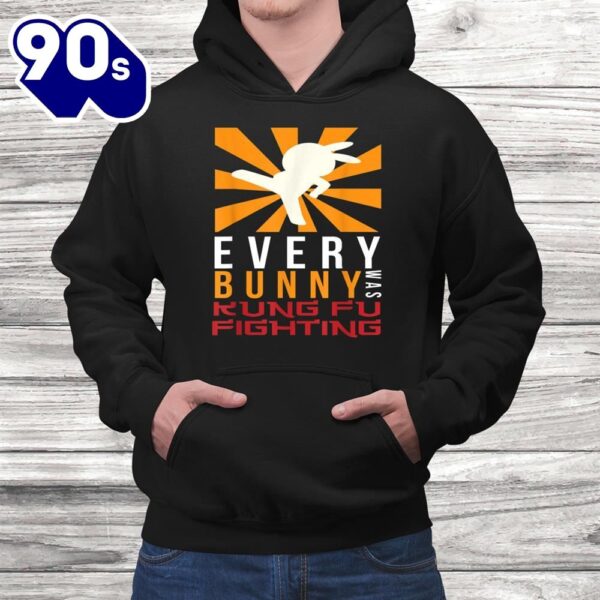 Every Bunny Was Kung Fu Fighting I Bunny Rabbit Easter Shirt