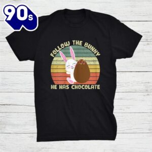 Follow The Bunny He Has Chocolate Happy Easter Day Shirt 1