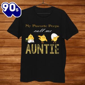 My Chicks Call Me Auntie Happy Easter Bunny Eggs Peeps Funny Shirt 1