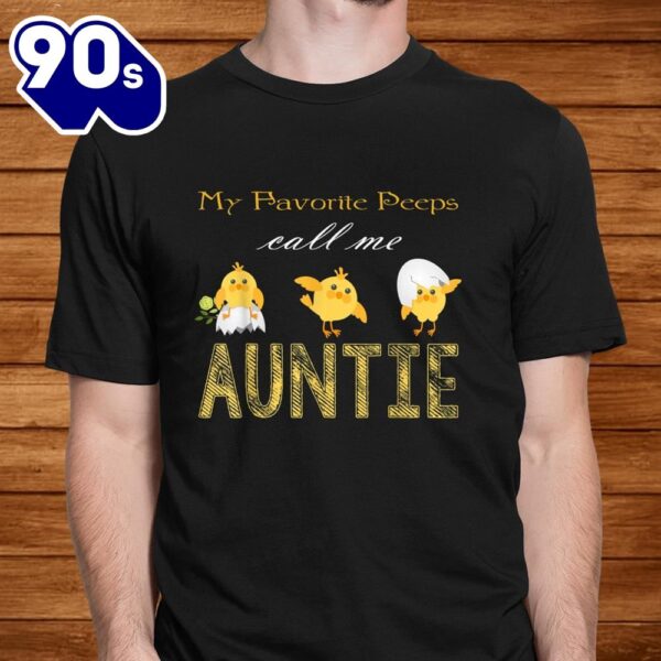 My Chicks Call Me Auntie Happy Easter Bunny Eggs Peeps Funny Shirt