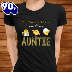 My Chicks Call Me Auntie Happy Easter Bunny Eggs Peeps Funny Shirt 3