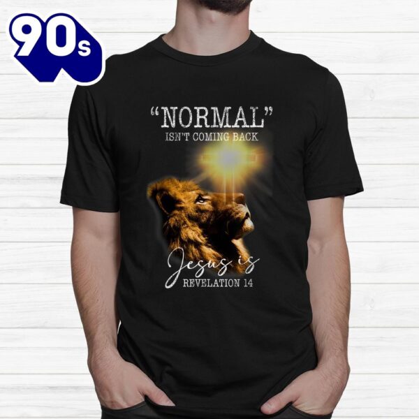 Normal Isnt Coming Back But Jesus Is Cross Christian Easter Shirt